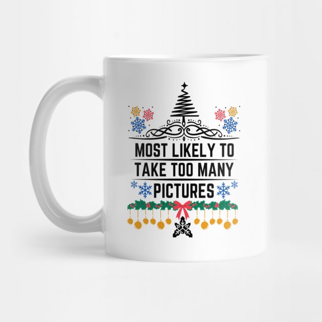 Most Likely to Take Too Many Pictures - Funny Christmas Matching Family Saying - Gift Idea for Someone's Love for Documenting Moments During the Festive Season by KAVA-X